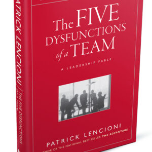 The Five Dysfunctions of a Team: A Leadership Fable by Patrick M. Lencioni